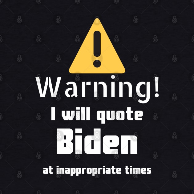 Warning I will quote Biden at inappropriate times by DennisMcCarson